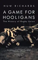 Ein Spiel für Hooligans: Die Geschichte der Rugby Union - A Game for Hooligans: The History of Rugby Union