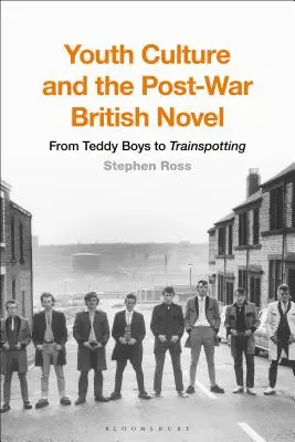 Jugendkultur und der britische Nachkriegsroman: Von Teddy Boys bis Trainspotting - Youth Culture and the Post-War British Novel: From Teddy Boys to Trainspotting