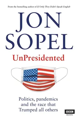 Unpräsidiert: Politik, Pandemien und das Rennen, das alle anderen übertrumpfte - Unpresidented: Politics, Pandemics and the Race That Trumped All Others