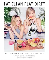 Essen Sie sauber, spielen Sie schmutzig: Rezepte für einen Körper und ein Leben, das Sie lieben, von den Gründern von Sakara Life - Eat Clean, Play Dirty: Recipes for a Body and Life You Love by the Founders of Sakara Life