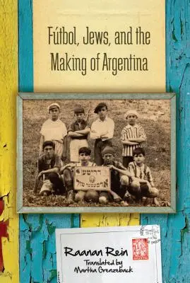 Fußball, Juden und die Entstehung von Argentinien - Ftbol, Jews, and the Making of Argentina