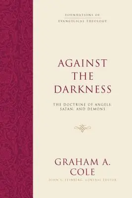 Gegen die Finsternis: Die Lehre von Engeln, Satan und Dämonen - Against the Darkness: The Doctrine of Angels, Satan, and Demons