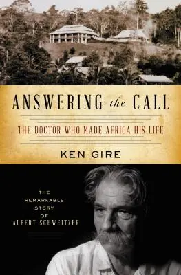 Die Antwort auf den Ruf: Der Arzt, der Afrika zu seinem Leben machte: Die bemerkenswerte Geschichte von Albert Schweitzer - Answering the Call: The Doctor Who Made Africa His Life: The Remarkable Story of Albert Schweitzer