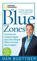 Die Blauen Zonen: Lektionen für ein längeres Leben von den Menschen, die am längsten gelebt haben - The Blue Zones: Lessons for Living Longer from the People Who've Lived the Longest