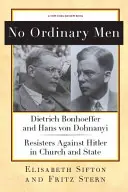 Keine gewöhnlichen Männer: Dietrich Bonhoeffer und Hans von Dohnanyi, Widerständler gegen Hitler in Kirche und Staat - No Ordinary Men: Dietrich Bonhoeffer and Hans Von Dohnanyi, Resisters Against Hitler in Church and State