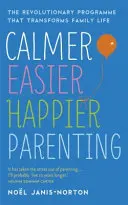 Ruhigere, leichtere, glücklichere Elternschaft - Das revolutionäre Programm, das das Familienleben verändert - Calmer, Easier, Happier Parenting - The Revolutionary Programme That Transforms Family Life