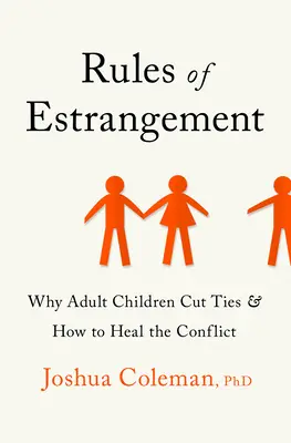 Regeln der Entfremdung: Warum erwachsene Kinder ihre Beziehungen abbrechen und wie man den Konflikt heilt - Rules of Estrangement: Why Adult Children Cut Ties and How to Heal the Conflict