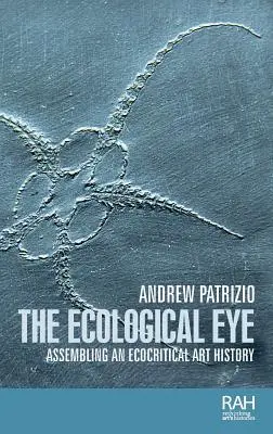 Das ökologische Auge: Der Aufbau einer ökokritischen Kunstgeschichte - The ecological eye: Assembling an ecocritical art history