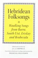 Hebridean Folk Songs: Wanderlieder aus Barra, Süd-Uist, Eriskay und Benbecula - Hebridean Folk Songs: Waulking Songs from Barra, South Uist, Eriskay and Benbecula