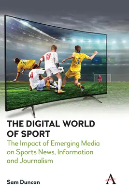 Die digitale Welt des Sports: Der Einfluss neuer Medien auf Sportnachrichten, -informationen und -journalismus - The Digital World of Sport: The Impact of Emerging Media on Sports News, Information and Journalism