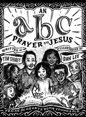 Ein ABC-Gebet zu Jesus: Lobpreis für junge und alte Herzen - An ABC Prayer to Jesus: Praise for Hearts Both Young & Old