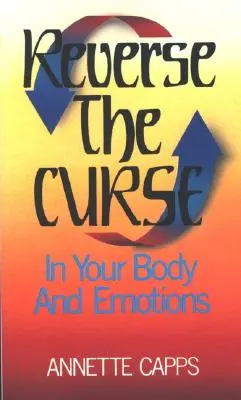 Kehren Sie den Fluch um: In deinem Körper und deinen Gefühlen - Reverse the Curse: In Your Body and Emotions