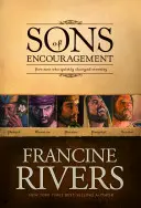 Söhne der Ermutigung: Fünf Geschichten von treuen Männern, die die Ewigkeit veränderten - Sons of Encouragement: Five Stories of Faithful Men Who Changed Eternity