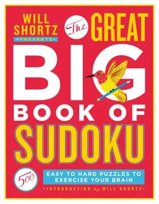 Will Shortz präsentiert das große Buch des Sudoku Band 1: 500 leichte bis schwere Rätsel, die Ihr Gehirn trainieren - Will Shortz Presents the Great Big Book of Sudoku Volume 1: 500 Easy to Hard Puzzles to Exercise Your Brain