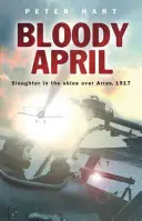 Der blutige April: Gemetzel am Himmel über Arras, 1917 - Bloody April: Slaughter in the Skies Over Arras, 1917