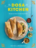 Dosa-Küche: Rezepte für Indiens beliebtestes Straßenessen: Ein Kochbuch - Dosa Kitchen: Recipes for India's Favorite Street Food: A Cookbook