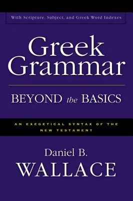 Griechische Grammatik über die Grundlagen hinaus: Eine exegetische Syntax des Neuen Testaments - Greek Grammar Beyond the Basics: An Exegetical Syntax of the New Testament
