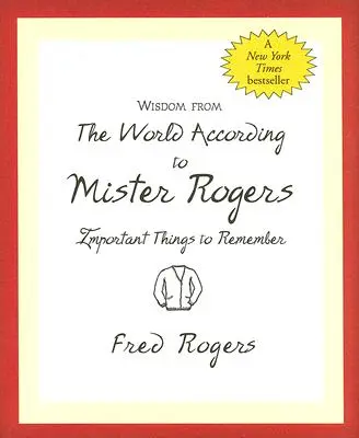 Weisheiten aus der Welt nach Mister Rogers: Wichtige Dinge zum Merken - Wisdom from the World According to Mister Rogers: Important Things to Remember