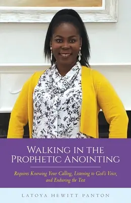 In der prophetischen Salbung wandeln: Man muss seine Berufung kennen, auf Gottes Stimme hören und die Prüfung aushalten - Walking in the Prophetic Anointing: Requires Knowing Your Calling, Listening to God's Voice, and Enduring the Test