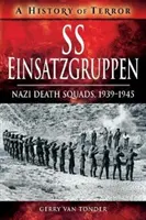 SS-Einsatzgruppen: Nazi-Todesschwadronen, 1939-1945 - SS Einsatzgruppen: Nazi Death Squads, 1939-1945