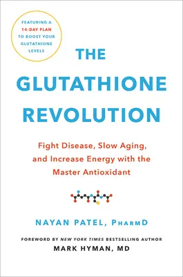 Die Glutathion-Revolution: Krankheiten bekämpfen, den Alterungsprozess verlangsamen und die Energie mit dem Meister-Antioxidans steigern - The Glutathione Revolution: Fight Disease, Slow Aging, and Increase Energy with the Master Antioxidant