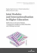 Joint Modules and Internationalization in Higher Education: Reflections on the Joint Module Comparative Studies in Adult Education and Lifelong Learn - Joint Modules and Internationalisation in Higher Education: Reflections on the Joint Module Comparative Studies in Adult Education and Lifelong Learn