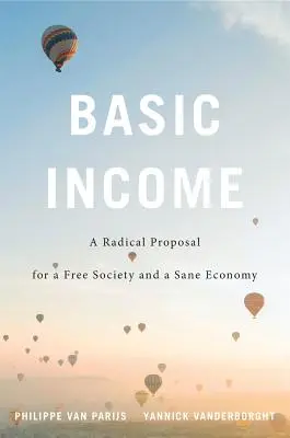 Grundeinkommen: Ein radikaler Vorschlag für eine freie Gesellschaft und eine vernünftige Wirtschaft - Basic Income: A Radical Proposal for a Free Society and a Sane Economy