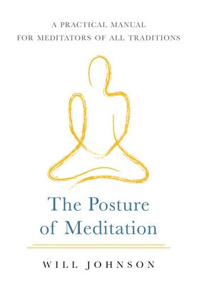 Die Haltung der Meditation: Ein praktisches Handbuch für Meditierende aller Traditionen - The Posture of Meditation: A Practical Manual for Meditators of All Traditions