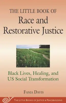 Das kleine Buch über Ethnie und wiederherstellende Gerechtigkeit: Schwarzes Leben, Heilung und sozialer Wandel - The Little Book of Race and Restorative Justice: Black Lives, Healing, and Us Social Transformation