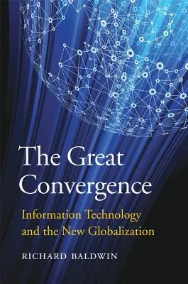 Die große Konvergenz: Informationstechnologie und die neue Globalisierung - The Great Convergence: Information Technology and the New Globalization