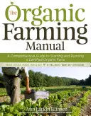 Das Handbuch für den ökologischen Landbau: Ein umfassender Leitfaden für die Gründung und Führung eines zertifizierten Biobetriebs - The Organic Farming Manual: A Comprehensive Guide to Starting and Running a Certified Organic Farm