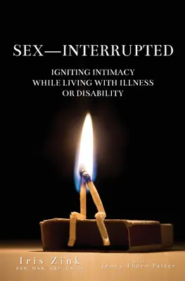 Sex - unterbrochen: Intimität entfachen, während man mit Krankheit oder Behinderung lebt - Sex-Interrupted: Igniting Intimacy While Living With Illness or Disability