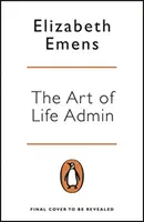 Art of Life Admin - Wie man weniger tut, es besser macht und mehr lebt - Art of Life Admin - How To Do Less, Do It Better, and Live More