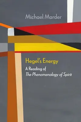 Hegels Energie: Eine Lektüre der Phänomenologie des Geistes - Hegel's Energy: A Reading of the Phenomenology of Spirit