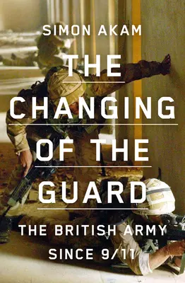 Die Wachablösung: Die britische Armee seit 9/11 - The Changing of the Guard: The British Army Since 9/11