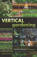 Vertikales Gärtnern: Ein vollständiger Leitfaden für den Anbau von Lebensmitteln, Kräutern und Blumen auf kleinem Raum - Vertical Gardening: A Complete Guide to Growing Food, Herbs, and Flowers in Small Spaces