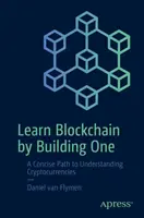 Lernen Sie Blockchain, indem Sie eine bauen: Ein prägnanter Weg zum Verständnis von Kryptowährungen - Learn Blockchain by Building One: A Concise Path to Understanding Cryptocurrencies