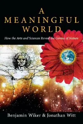 Eine sinnvolle Welt: Wie die Künste und Wissenschaften die Genialität der Natur offenbaren - A Meaningful World: How the Arts and Sciences Reveal the Genius of Nature