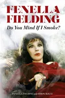 Fenella Fielding: Stört es Sie, wenn ich rauche? - Fenella Fielding: Do You Mind If I Smoke?