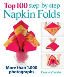 Top 100 Schritt-für-Schritt-Serviettenfalten: Mehr als 1.000 Fotografien - Top 100 Step-By-Step Napkin Folds: More Than 1,000 Photographs