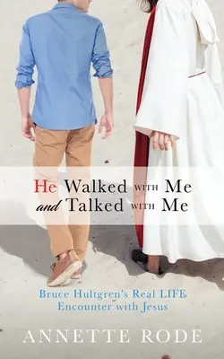 Er ist mit mir gegangen und hat mit mir gesprochen: Bruce Hultgrens Begegnung mit Jesus im wirklichen Leben - He Walked with Me and Talked with Me: Bruce Hultgren's Real LIFE Encounter with Jesus