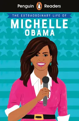 Penguin Reader Stufe 3: Das außergewöhnliche Leben der Michelle Obama - Penguin Reader Level 3: The Extraordinary Life of Michelle Obama