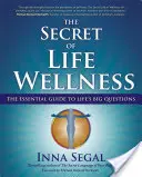 Das Geheimnis von Wellness im Leben: Der unverzichtbare Leitfaden für die großen Fragen des Lebens - The Secret of Life Wellness: The Essential Guide to Life's Big Questions