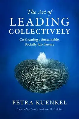 Die Kunst des kollektiven Führens: Eine nachhaltige, sozial gerechte Zukunft mitgestalten - The Art of Leading Collectively: Co-Creating a Sustainable, Socially Just Future