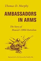 Ambassadors in Arms: Die Geschichte von Hawaiis 100. Bataillon - Ambassadors in Arms: The Story of Hawaii's 100th Battalion