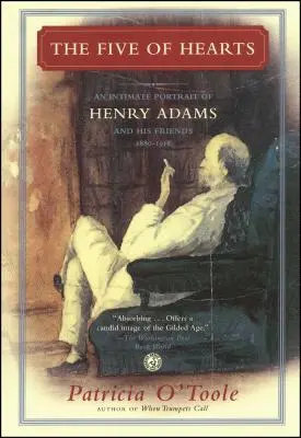 Die Fünf der Herzen: Ein intimes Porträt von Henry Adams und seinen Freunden, 1880-1918 - The Five of Hearts: An Intimate Portrait of Henry Adams and His Friends, 1880-1918