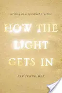 Wie das Licht hereinkommt: Schreiben als spirituelle Praxis - How the Light Gets in: Writing as a Spiritual Practice