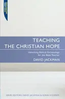 Die christliche Hoffnung lehren: Entschlüsselung der biblischen Eschatologie für den Bibellehrer - Teaching the Christian Hope: Unlocking Biblical Eschatology for the Bible Teacher