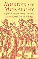 Mord und Monarchie: Königsmord in der europäischen Geschichte, 1300-1800 - Murder and Monarchy: Regicide in European History, 1300-1800