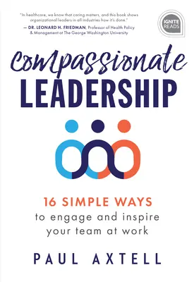 Mitfühlende Führung: 16 einfache Wege, um Ihr Team bei der Arbeit zu motivieren und zu inspirieren - Compassionate Leadership: 16 Simple Ways to Engage and Inspire Your Team at Work